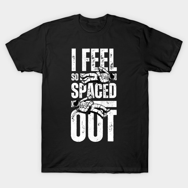 I Feel So Spaced Out - Outerspace Astronaut Memes T-Shirt by Millusti